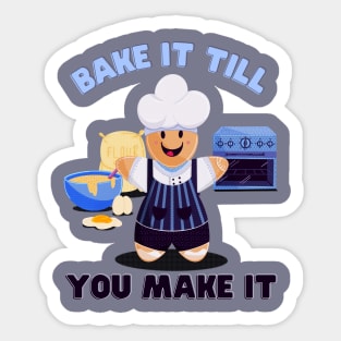 Bake It till you make it Sticker